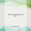 Samuel Beckett quote: “Birth was the death of him…”- at QuotesQuotesQuotes.com