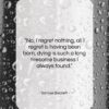 Samuel Beckett quote: “No, I regret nothing, all I regret…”- at QuotesQuotesQuotes.com