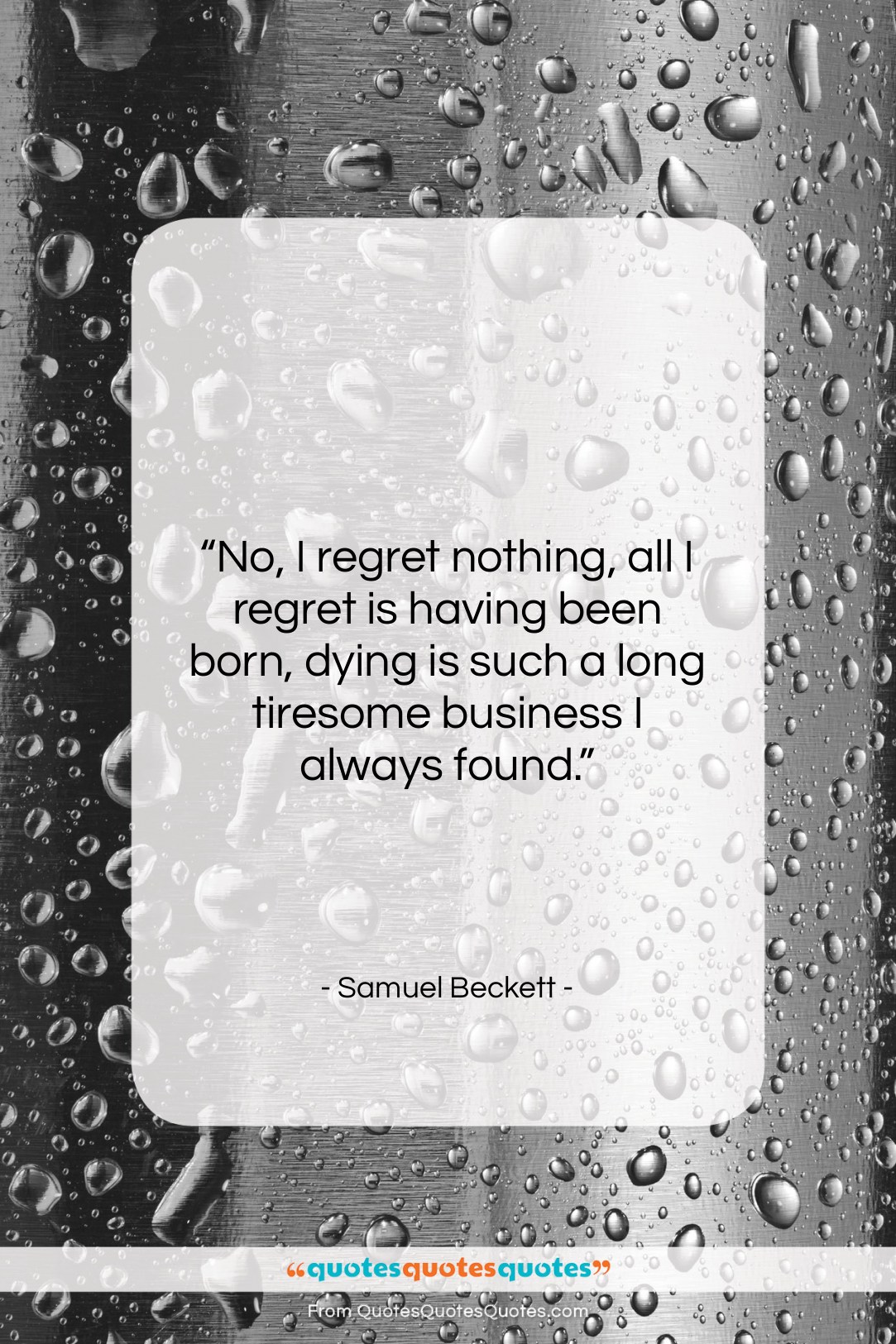 Samuel Beckett quote: “No, I regret nothing, all I regret…”- at QuotesQuotesQuotes.com