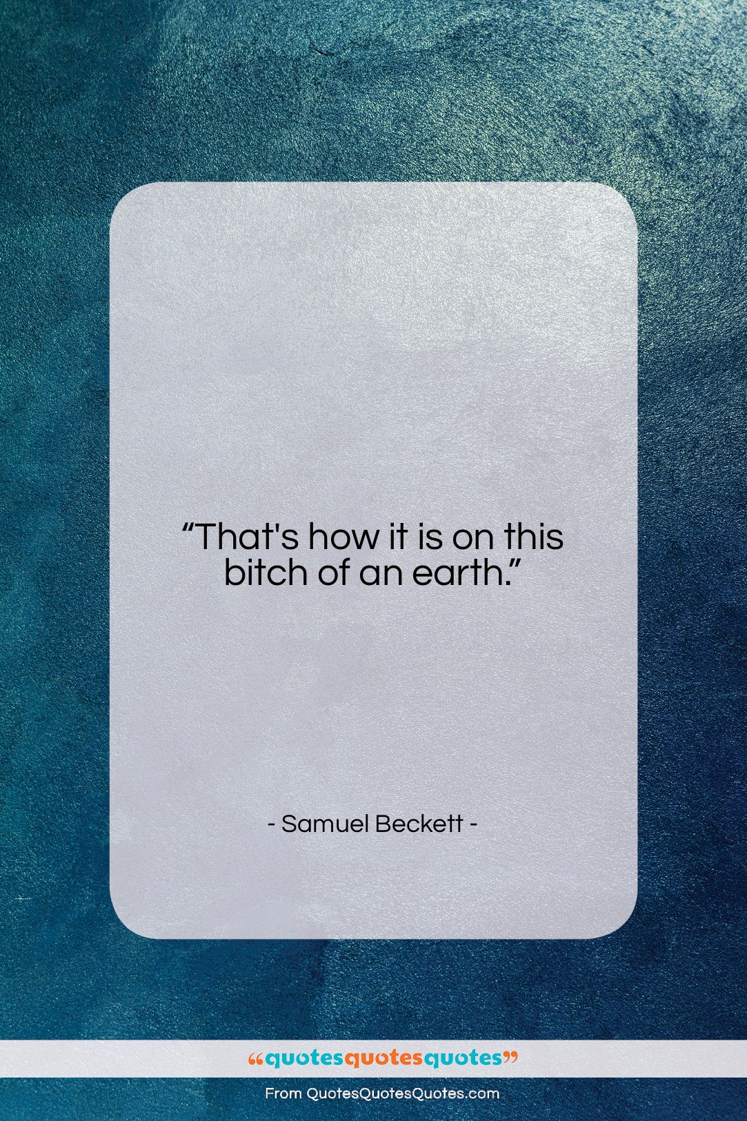 Samuel Beckett quote: “That’s how it is on this bitch…”- at QuotesQuotesQuotes.com
