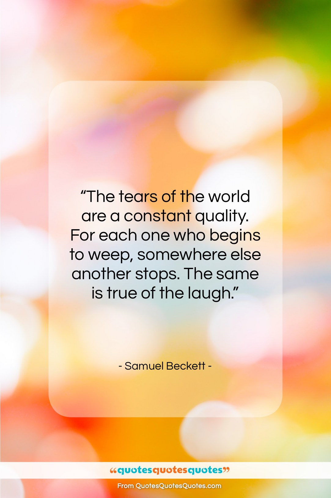 Samuel Beckett quote: “The tears of the world are a…”- at QuotesQuotesQuotes.com