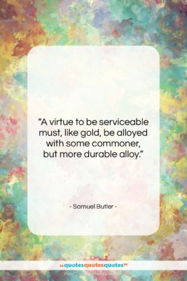 Samuel Butler quote: “A virtue to be serviceable must, like…”- at QuotesQuotesQuotes.com