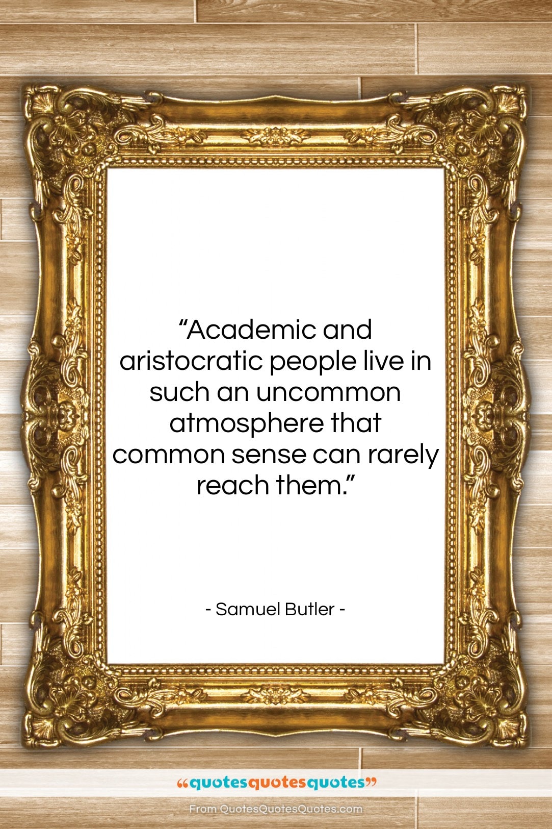 Samuel Butler quote: “Academic and aristocratic people live in such…”- at QuotesQuotesQuotes.com