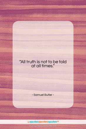 Samuel Butler quote: “All truth is not to be told…”- at QuotesQuotesQuotes.com