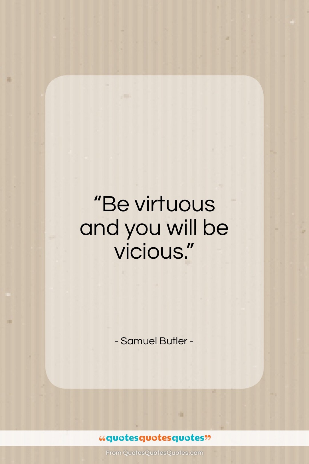 Samuel Butler quote: “Be virtuous and you will be vicious…”- at QuotesQuotesQuotes.com