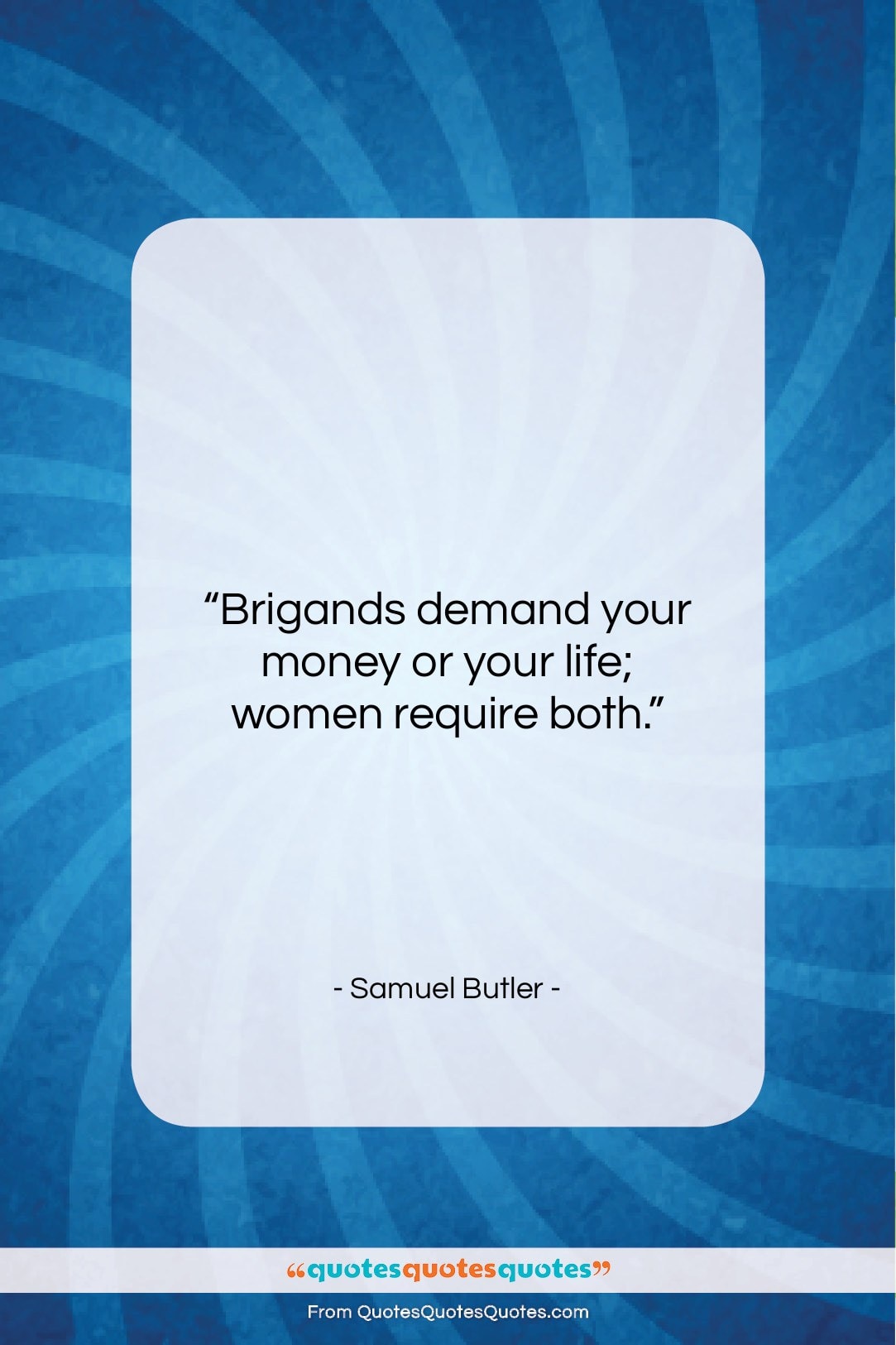 Samuel Butler quote: “Brigands demand your money or your life;…”- at QuotesQuotesQuotes.com