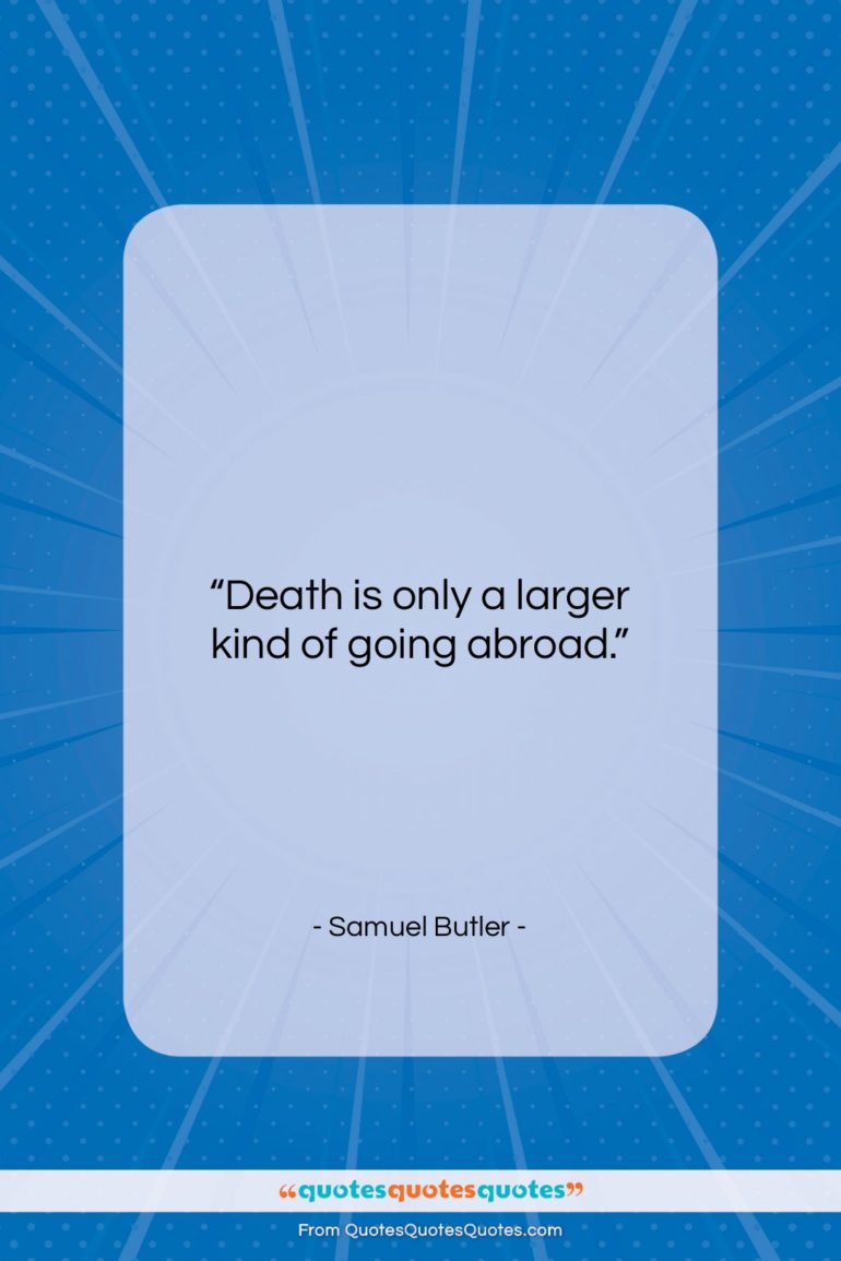 Samuel Butler quote: “Death is only a larger kind of…”- at QuotesQuotesQuotes.com