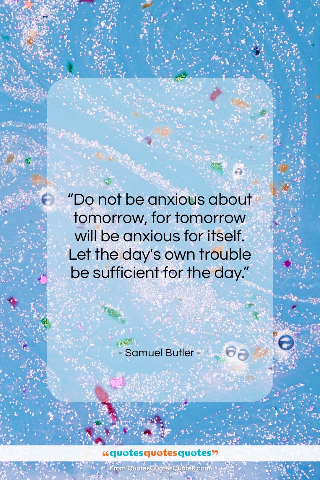 Samuel Butler quote: “Do not be anxious about tomorrow, for…”- at QuotesQuotesQuotes.com
