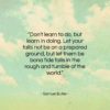 Samuel Butler quote: “Don’t learn to do, but learn in…”- at QuotesQuotesQuotes.com