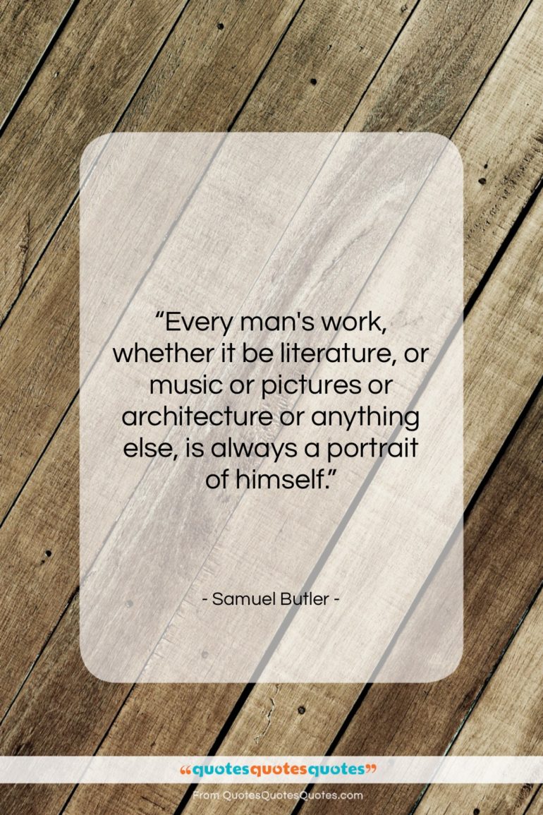 Samuel Butler quote: “Every man’s work, whether it be literature,…”- at QuotesQuotesQuotes.com