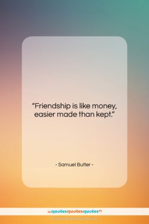 Samuel Butler quote: “Friendship is like money, easier made than…”- at QuotesQuotesQuotes.com