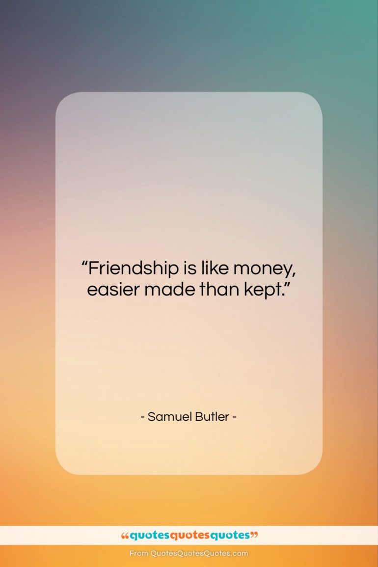 Samuel Butler quote: “Friendship is like money, easier made than…”- at QuotesQuotesQuotes.com