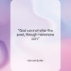 Samuel Butler quote: “God cannot alter the past, though historians…”- at QuotesQuotesQuotes.com