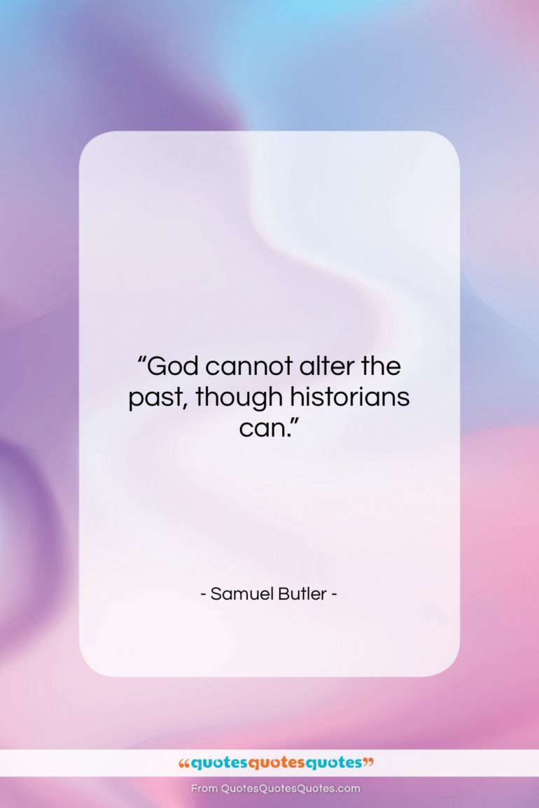Samuel Butler quote: “God cannot alter the past, though historians…”- at QuotesQuotesQuotes.com