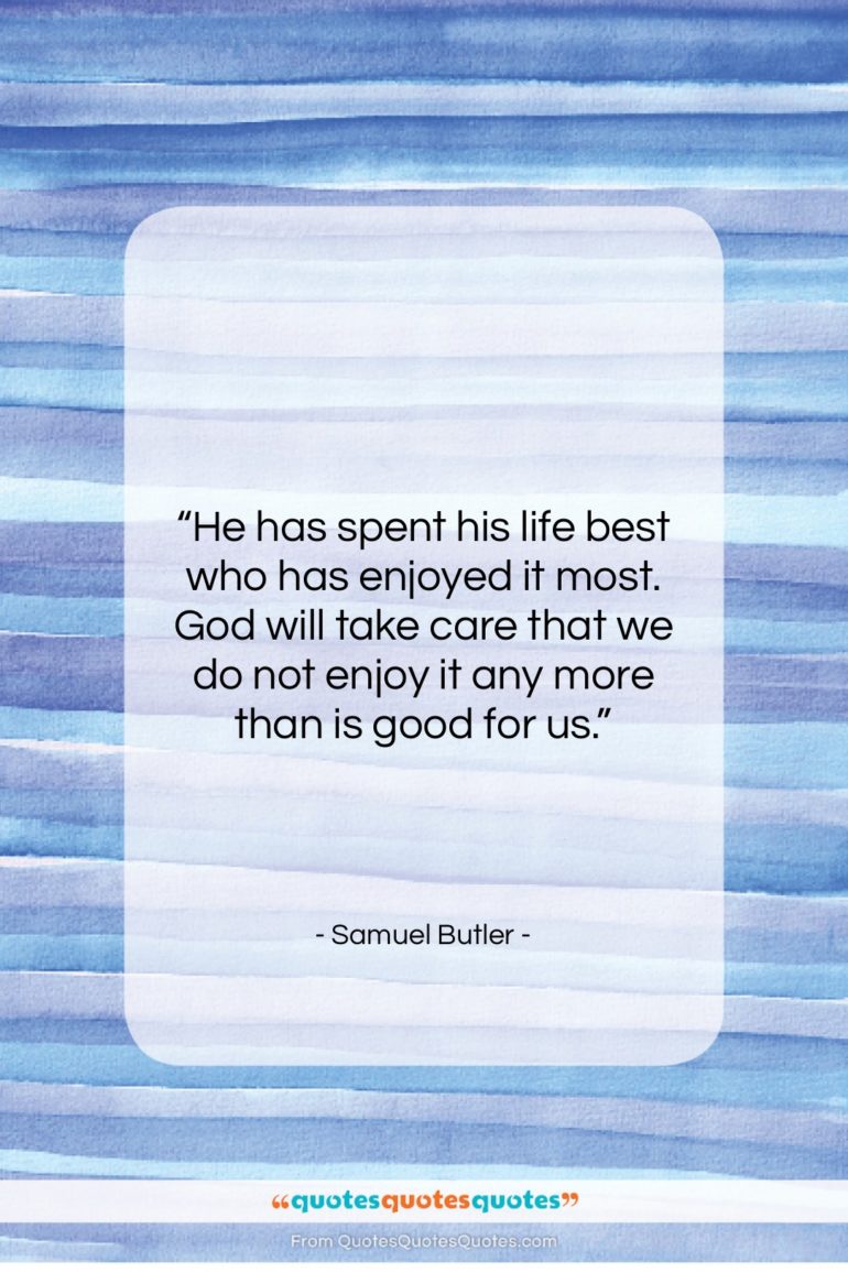 Samuel Butler quote: “He has spent his life best who…”- at QuotesQuotesQuotes.com