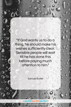 Samuel Butler quote: “If God wants us to do a…”- at QuotesQuotesQuotes.com