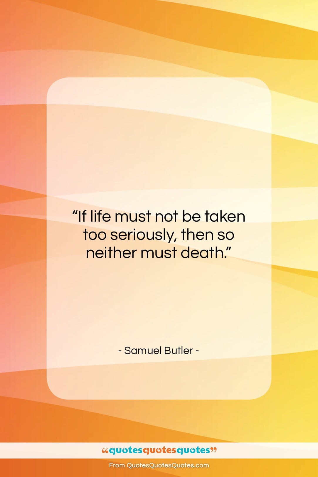 Samuel Butler quote: “If life must not be taken too…”- at QuotesQuotesQuotes.com
