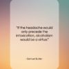 Samuel Butler quote: “If the headache would only precede the…”- at QuotesQuotesQuotes.com