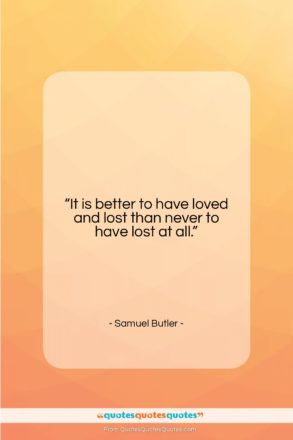 Samuel Butler quote: “It is better to have loved and…”- at QuotesQuotesQuotes.com