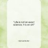Samuel Butler quote: “Life is not an exact science, it…”- at QuotesQuotesQuotes.com