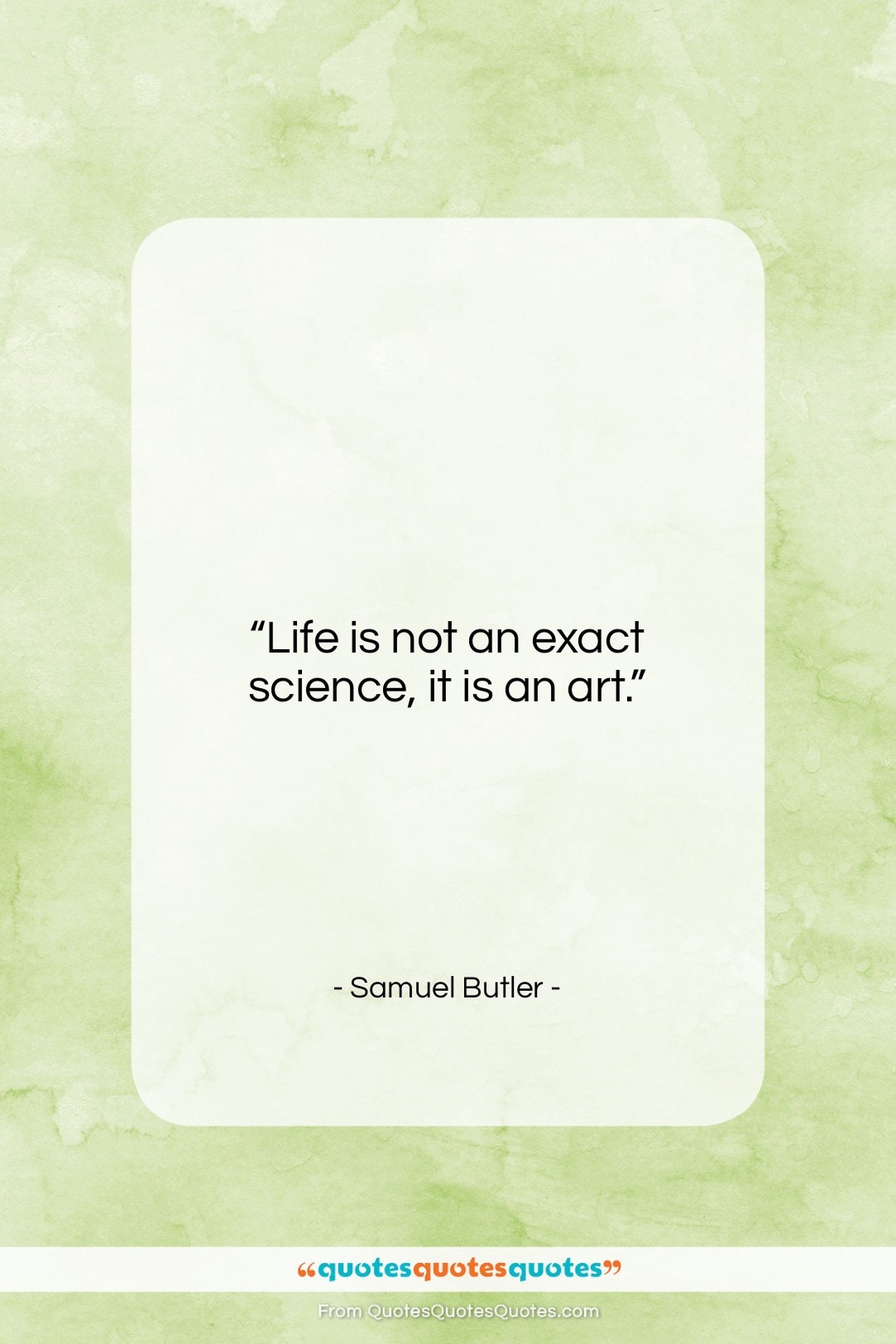 Samuel Butler quote: “Life is not an exact science, it…”- at QuotesQuotesQuotes.com