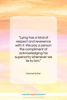 Samuel Butler quote: “Lying has a kind of respect and…”- at QuotesQuotesQuotes.com