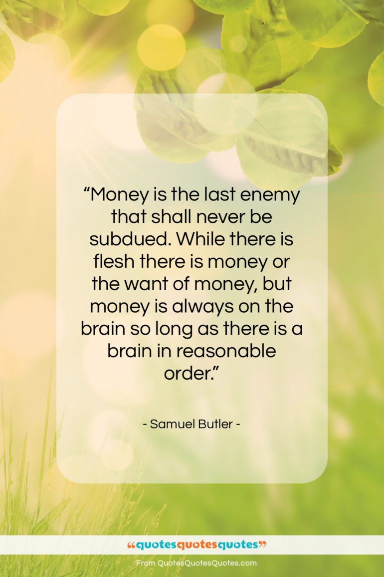 Samuel Butler quote: “Money is the last enemy that shall…”- at QuotesQuotesQuotes.com