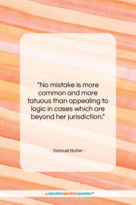 Samuel Butler quote: “No mistake is more common and more…”- at QuotesQuotesQuotes.com
