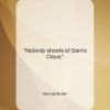 Samuel Butler quote: “Nobody shoots at Santa Claus….”- at QuotesQuotesQuotes.com