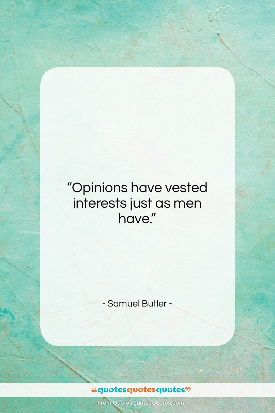 Samuel Butler quote: “Opinions have vested interests just as men…”- at QuotesQuotesQuotes.com
