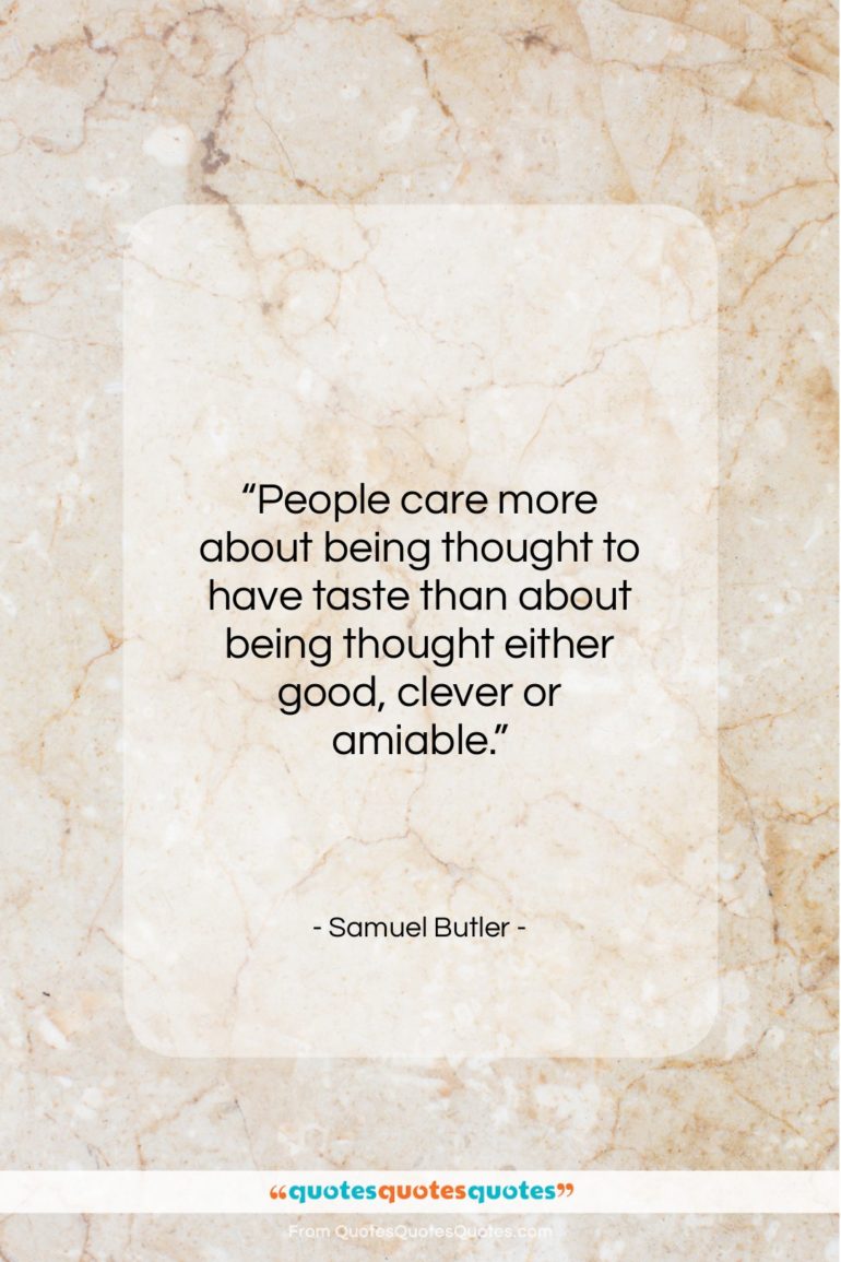Samuel Butler quote: “People care more about being thought to…”- at QuotesQuotesQuotes.com