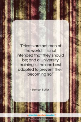 Samuel Butler quote: “Priests are not men of the world;…”- at QuotesQuotesQuotes.com