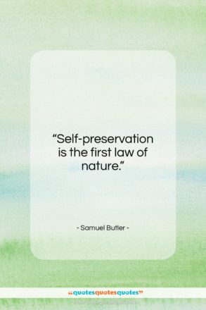 Samuel Butler quote: “Self-preservation is the first law of nature…”- at QuotesQuotesQuotes.com