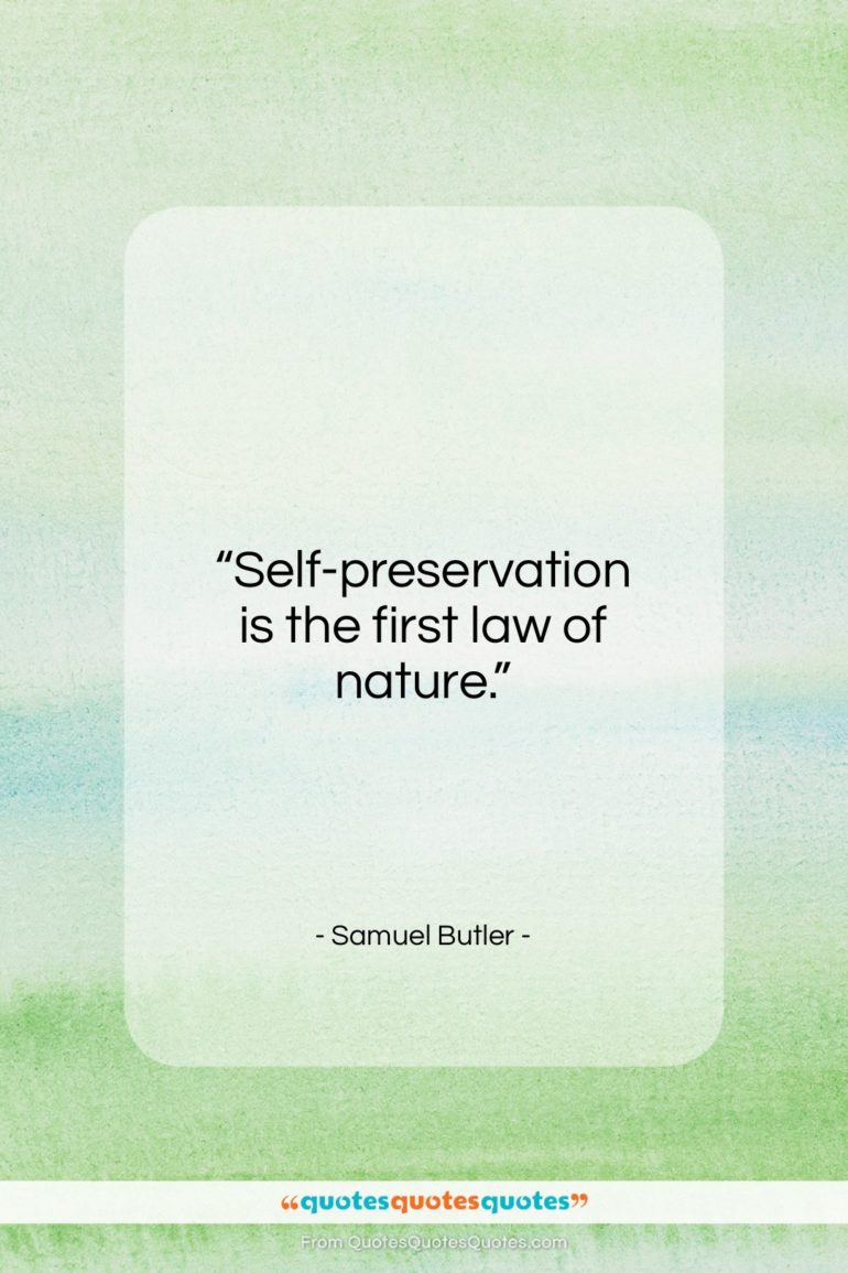 Samuel Butler quote: “Self-preservation is the first law of nature…”- at QuotesQuotesQuotes.com