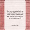 Samuel Butler quote: “Some men love truth so much that…”- at QuotesQuotesQuotes.com