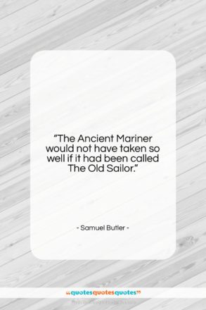 Samuel Butler quote: “The Ancient Mariner would not have taken…”- at QuotesQuotesQuotes.com