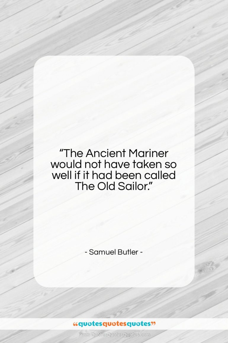 Samuel Butler quote: “The Ancient Mariner would not have taken…”- at QuotesQuotesQuotes.com