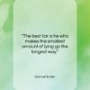 Samuel Butler quote: “The best liar is he who makes…”- at QuotesQuotesQuotes.com