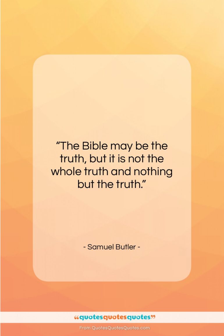 Samuel Butler quote: “The Bible may be the truth, but…”- at QuotesQuotesQuotes.com