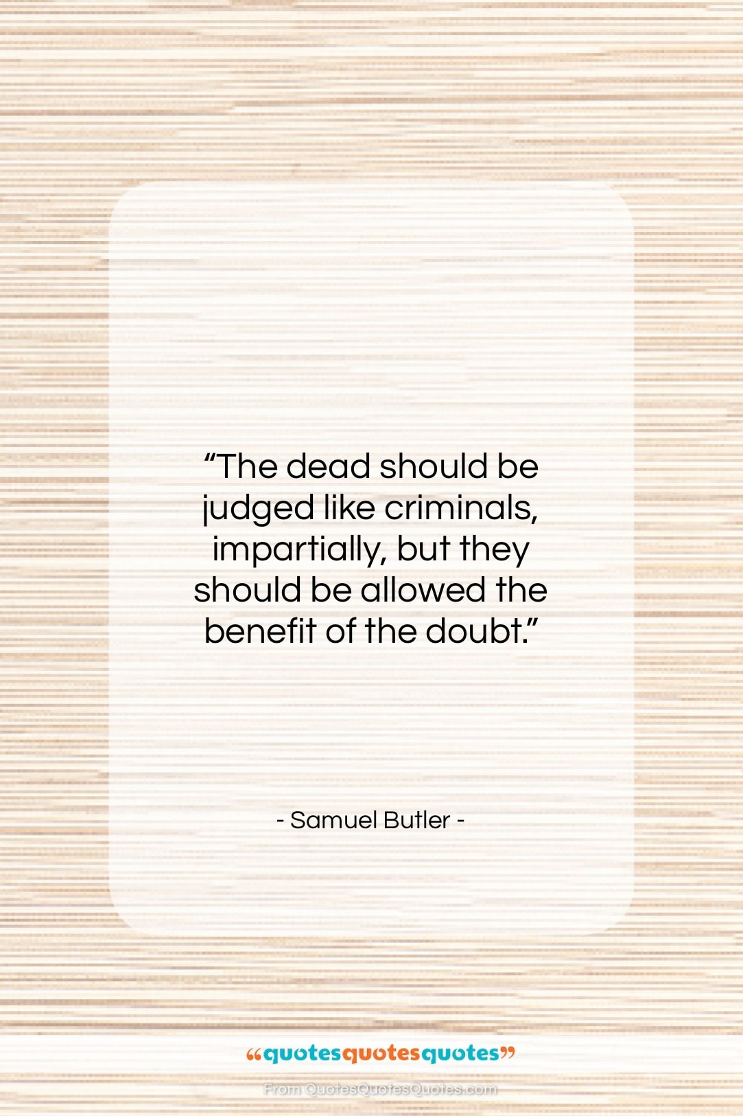 Samuel Butler quote: “The dead should be judged like criminals…”- at QuotesQuotesQuotes.com