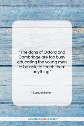 Samuel Butler quote: “The dons of Oxford and Cambridge are…”- at QuotesQuotesQuotes.com