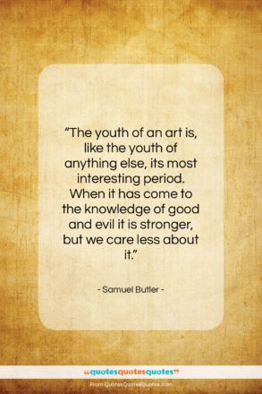 Samuel Butler quote: “The youth of an art is, like…”- at QuotesQuotesQuotes.com