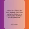 Samuel Butler quote: “Theist and atheist: the fight between them…”- at QuotesQuotesQuotes.com