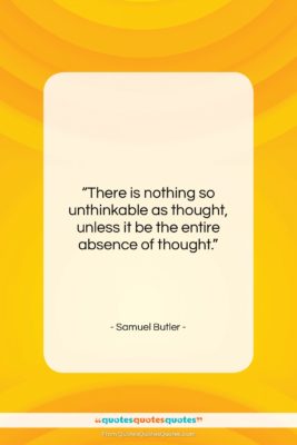 Samuel Butler quote: “There is nothing so unthinkable as thought,…”- at QuotesQuotesQuotes.com