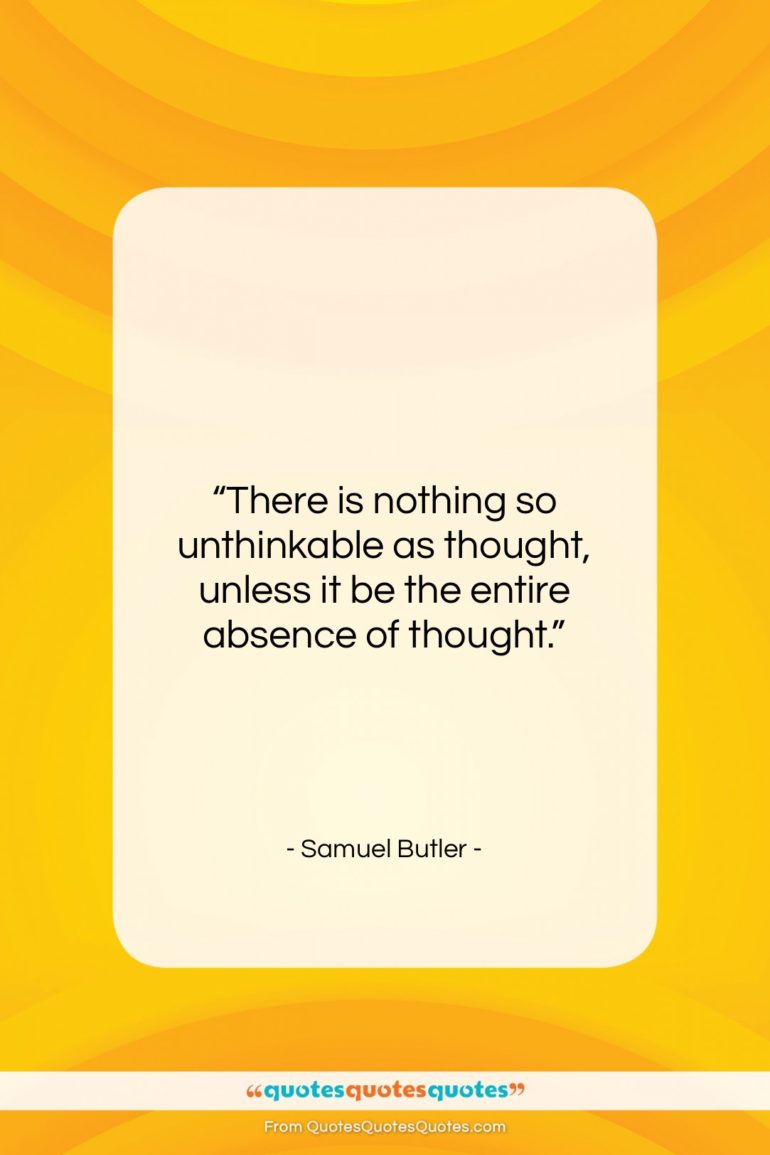 Samuel Butler quote: “There is nothing so unthinkable as thought,…”- at QuotesQuotesQuotes.com