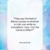 Samuel Butler quote: “They say the test of literary power…”- at QuotesQuotesQuotes.com