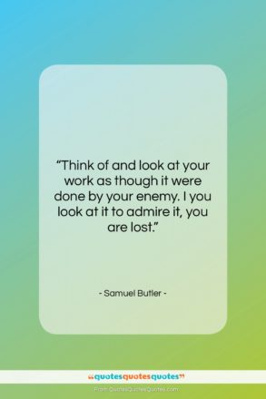 Samuel Butler quote: “Think of and look at your work…”- at QuotesQuotesQuotes.com