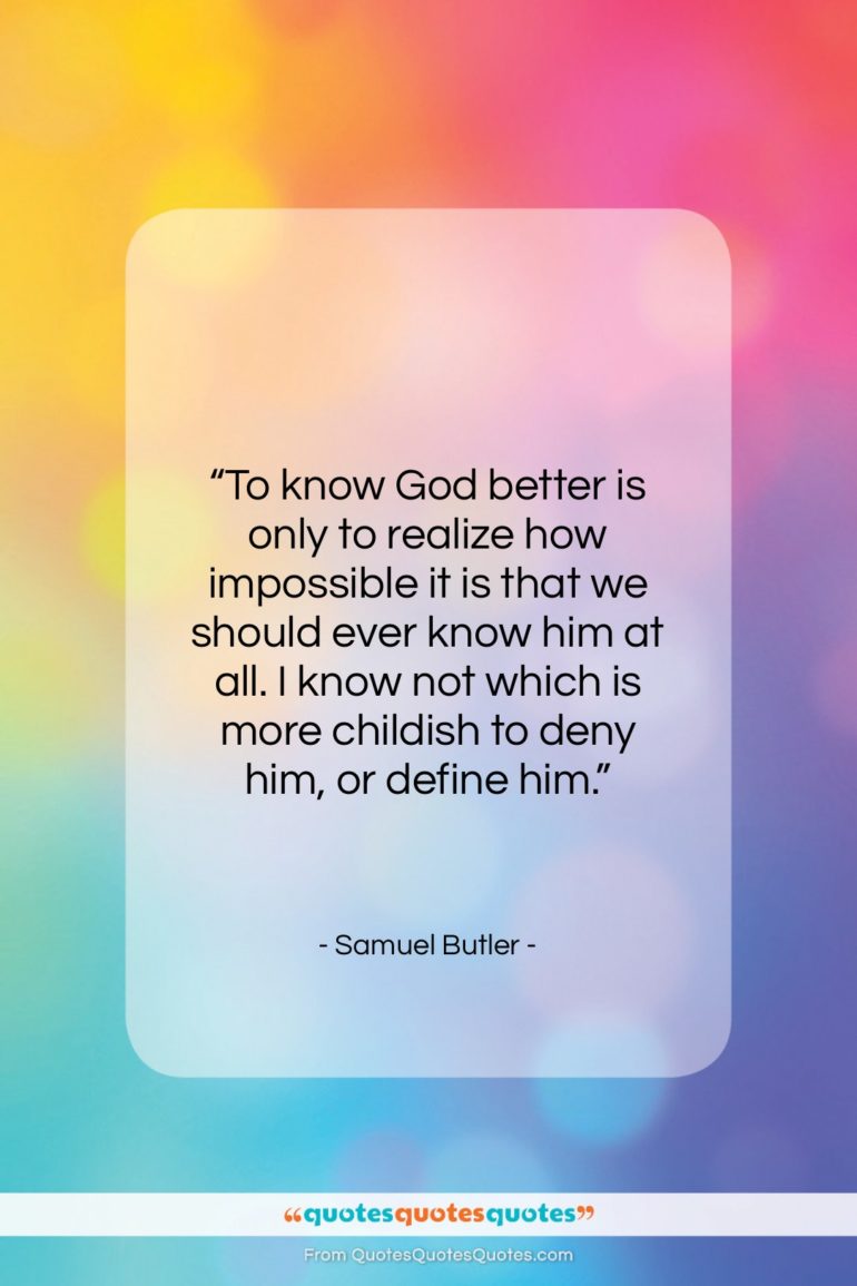 Samuel Butler quote: “To know God better is only to…”- at QuotesQuotesQuotes.com