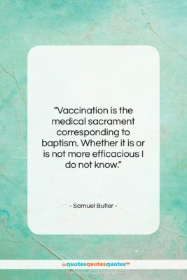 Samuel Butler quote: “Vaccination is the medical sacrament corresponding to…”- at QuotesQuotesQuotes.com