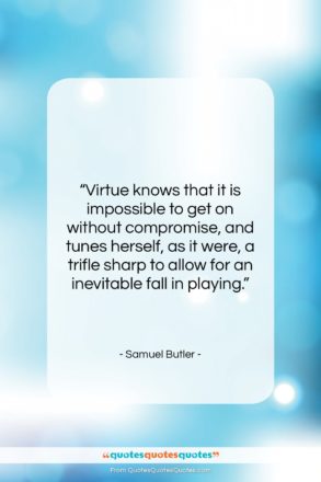 Samuel Butler quote: “Virtue knows that it is impossible to…”- at QuotesQuotesQuotes.com